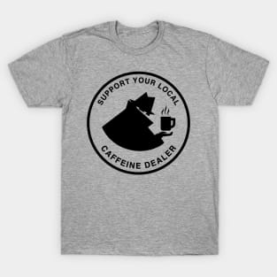 Support Your Local Caffeine Dealer - Coffee & Tea T-Shirt